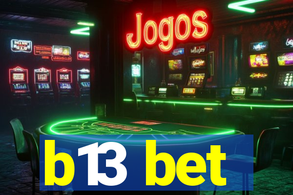 b13 bet